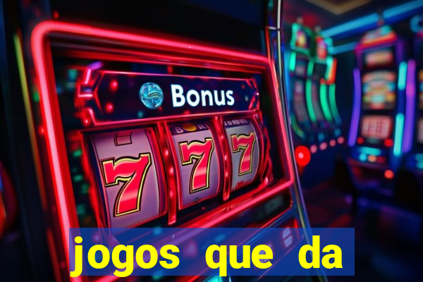 jogos que da dinheiro sem depositar